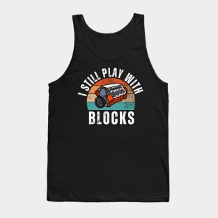 I Still Play With Blocks Tank Top